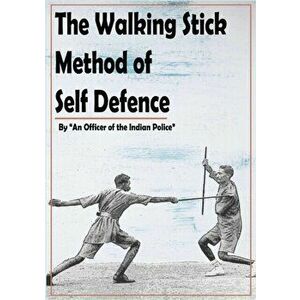 The Walking Stick Method of Self Defence, Paperback - An Officer of The Indian Police imagine