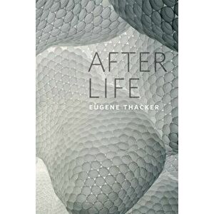 After Life, Paperback - Eugene Thacker imagine