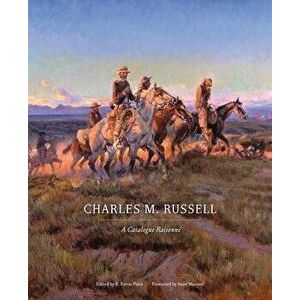 Charles M. Russell: A Catalogue Raisonn, Hardcover - B. Byron Price imagine