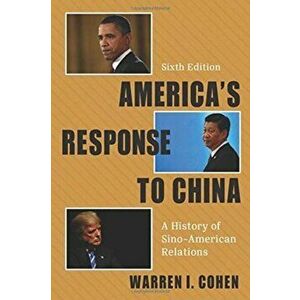 America's Response to China: A History of Sino-American Relations, Hardcover - Warren I. Cohen imagine