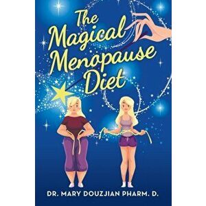 The Magical Menopause Diet, Paperback - Mary Douzjian Pharm D. imagine