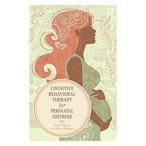 Cognitive Behavioral Therapy for Perinatal Distress, Paperback - Amy Wenzel imagine