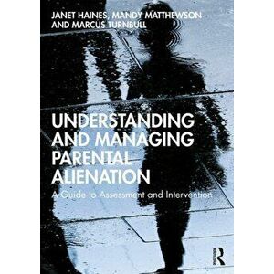 Understanding and Managing Parental Alienation: A Guide to Assessment and Intervention, Paperback - Janet Haines imagine