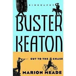 Buster Keaton: Cut to the Chase, a Biography, Paperback - Marion Meade imagine