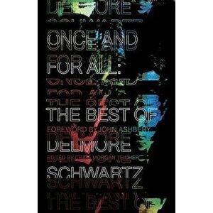 Once and for All: The Best of Delmore Schwartz, Paperback - Delmore Schwartz imagine