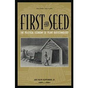 First the Seed: The Political Economy of Plant Biotechnology, Paperback - Jack Ralph Kloppenburg imagine