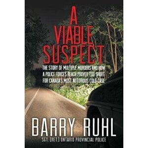 A Viable Suspect: The Story of Multiple Murders and How a Police Force's Reach Proved Too Short for Canada's Most Notorious Cold Case., Paperback - Ba imagine