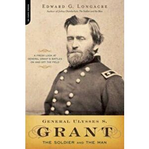 General Ulysses S. Grant: The Soldier and the Man, Paperback - Edward Longacre imagine