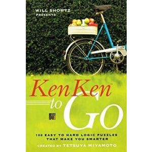 Will Shortz Presents Kenken to Go: 100 Easy to Hard Logic Puzzles That Make You Smarter, Paperback - Tetsuya Miyamoto imagine