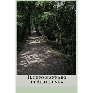 Il lupo mannaro di Alba Lunga, Paperback - Cinzia Medaglia imagine