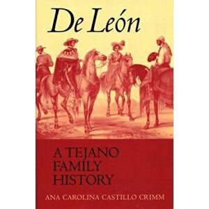 de Leon, a Tejano Family History, Paperback - Carolina Castillo Crimm imagine