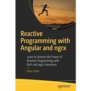 Reactive Programming with Angular and ngrx: Learn to Harness the Power of Reactive Programming with RxJS and ngrx Extensions, Paperback - Oren Farhi imagine