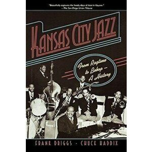 Kansas City Jazz: From Ragtime to Bebop--A History, Paperback - Frank Driggs imagine
