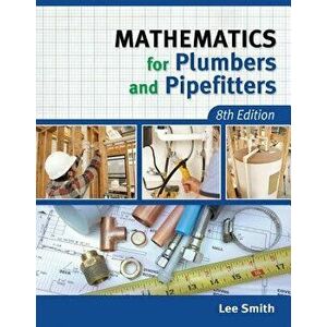 Mathematics for Plumbers and Pipefitters, Paperback - Lee Smith imagine