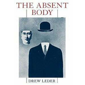 The Absent Body, Paperback - Drew Leder imagine