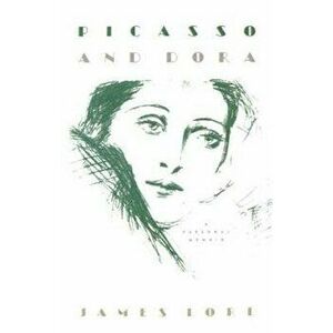 Picasso and Dora: A Personal Memoir, Paperback - James Lord imagine