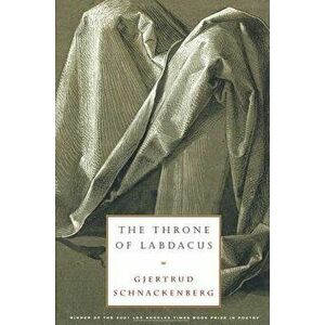 The Throne of Labdacus: A Poem, Paperback - Gjertrud Schnackenberg imagine