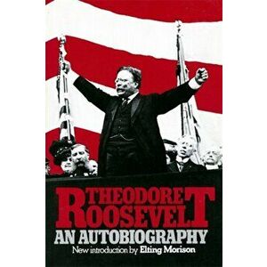 Theodore Roosevelt: An Autobiography, Paperback - Theodore Roosevelt imagine