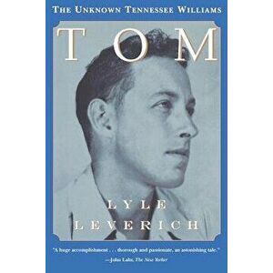 Tom: The Unknown Tennessee Williams, Paperback - Lyle Leverich imagine