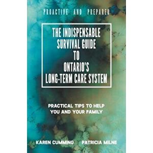 The Indispensable Survival Guide to Ontario's Long-Term Care System: Practical tips to help you and your family be proactive and prepared, Paperback - imagine