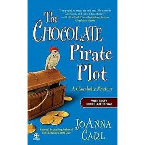 The Chocolate Pirate Plot: A Chocoholic Mystery, Paperback - Joanna Carl imagine