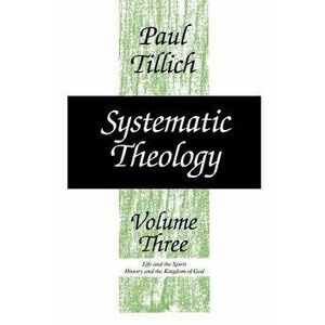 Systematic Theology, Volume 3, Paperback - Paul Tillich imagine
