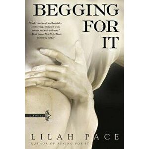 Begging for It, Paperback - Lilah Pace imagine