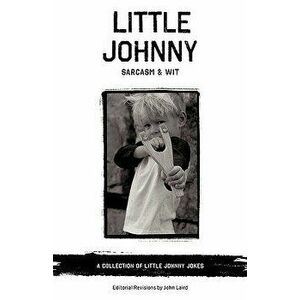Little Johnny Sarcasm and Wit: A Collection of Little Johnny Jokes, Paperback - John, Dr Laird imagine