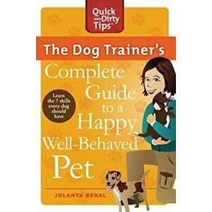 The Dog Trainer's Complete Guide to a Happy, Well-Behaved Pet, Paperback - Jolanta Benal imagine
