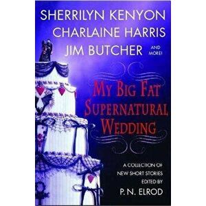 My Big Fat Supernatural Wedding, Paperback - P. N. Elrod imagine