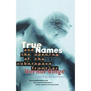 True Names: And the Opening of the Cyberspace Frontier, Paperback - Vernor Vinge imagine