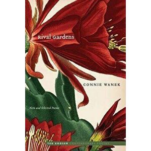 Rival Gardens: New and Selected Poems, Paperback - Connie Wanek imagine