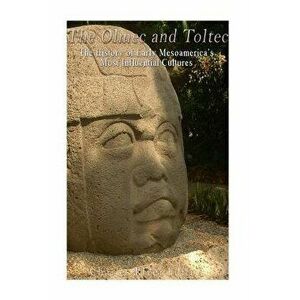 The Olmec and Toltec: The History of Early Mesoamerica's Most Influential Cultures, Paperback - Charles River Editors imagine