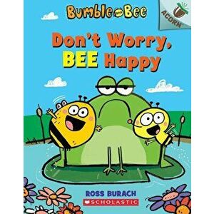 Don't Worry, Bee Happy: An Acorn Book (Bumble and Bee #1), Volume 1, Paperback - Ross Burach imagine