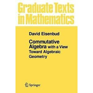 Commutative Algebra: With a View Toward Algebraic Geometry, Paperback - David Eisenbud imagine