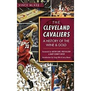 The Cleveland Cavaliers: A History of the Wine & Gold, Hardcover - Vince McKee imagine