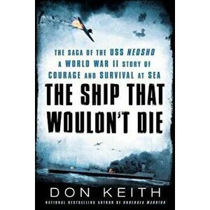 The Ship That Wouldn't Die: The Saga of the USS Neosho- A World War II Story of Courage and Survival at Sea, Paperback - Don Keith imagine