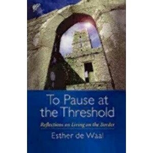 To Pause at the Threshold, Paperback - Esther De Waal imagine