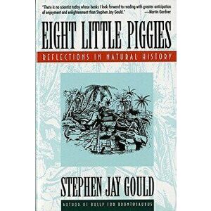 Eight Little Piggies: Reflections in Natural History, Paperback - Stephen Jay Gould imagine