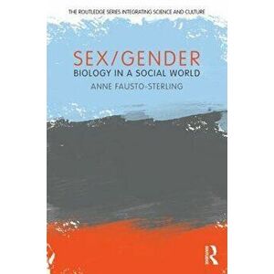 Sex/Gender: Biology in a Social World, Paperback - Anne Fausto-Sterling imagine