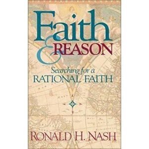 Faith and Reason: Searching for a Rational Faith, Paperback - Ronald H. Nash imagine