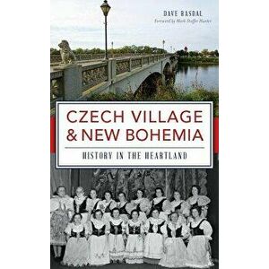 Czech Village & New Bohemia: History in the Heartland, Hardcover - Dave Rasdal imagine