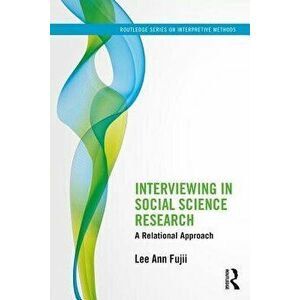 Interviewing in Social Science Research: A Relational Approach, Paperback - Lee Ann Fujii imagine