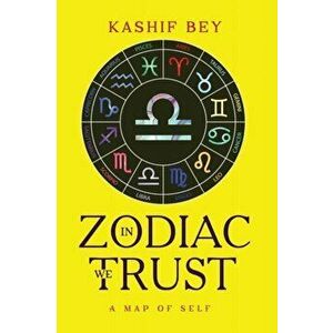In Zodiac we Trust, Paperback - Kashif Bey imagine