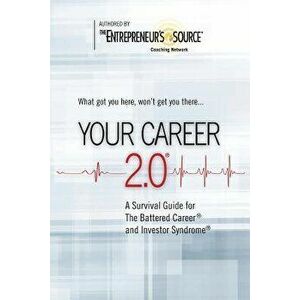 Your Career 2.0: A Survival Guide for The Battered Career and Investor Syndrome, Paperback - The Entrepreneur's Source imagine