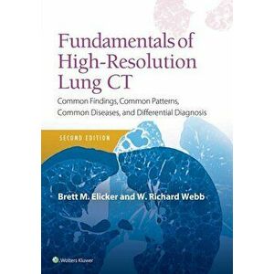 Fundamentals of High-Resolution Lung CT: Common Findings, Common Patterns, Common Diseases and Differential Diagnosis, Paperback - Brett M. Elicker imagine
