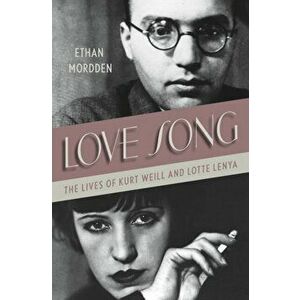 Love Song: The Lives of Kurt Weill and Lotte Lenya, Hardcover - Ethan Mordden imagine