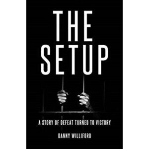 The Set-Up: A Story of Defeat Turned Victory, Paperback - Danny Williford imagine