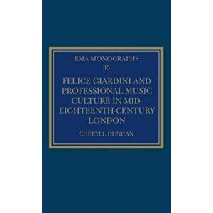 Felice Giardini and Professional Music Culture in Mid-Eighteenth-Century London, Hardcover - Cheryll Duncan imagine