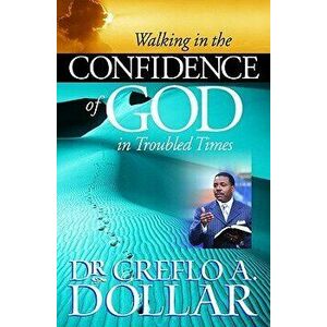 Walking in the Confidence of God in Troubled Times, Paperback - Dollar imagine